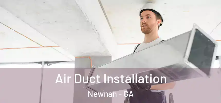  Air Duct Installation Newnan - GA