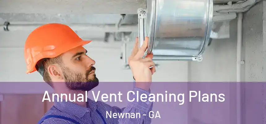  Annual Vent Cleaning Plans Newnan - GA