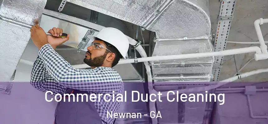  Commercial Duct Cleaning Newnan - GA