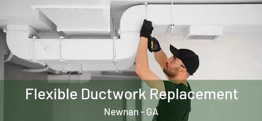  Flexible Ductwork Replacement Newnan - GA