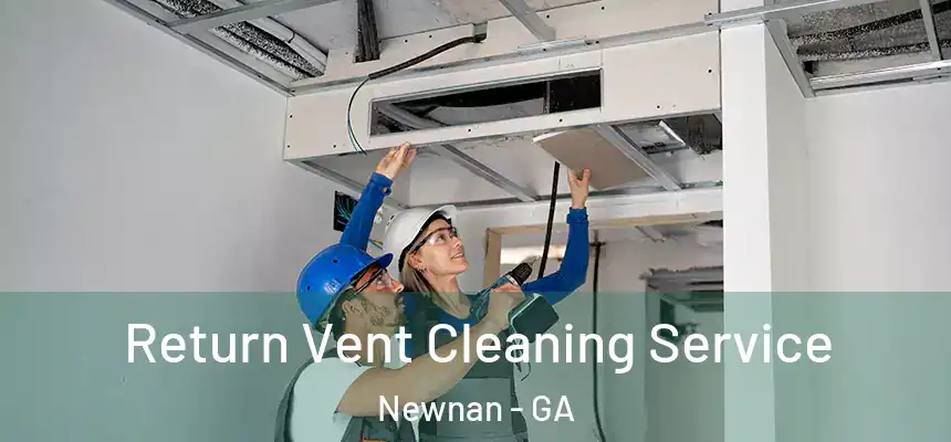  Return Vent Cleaning Service Newnan - GA